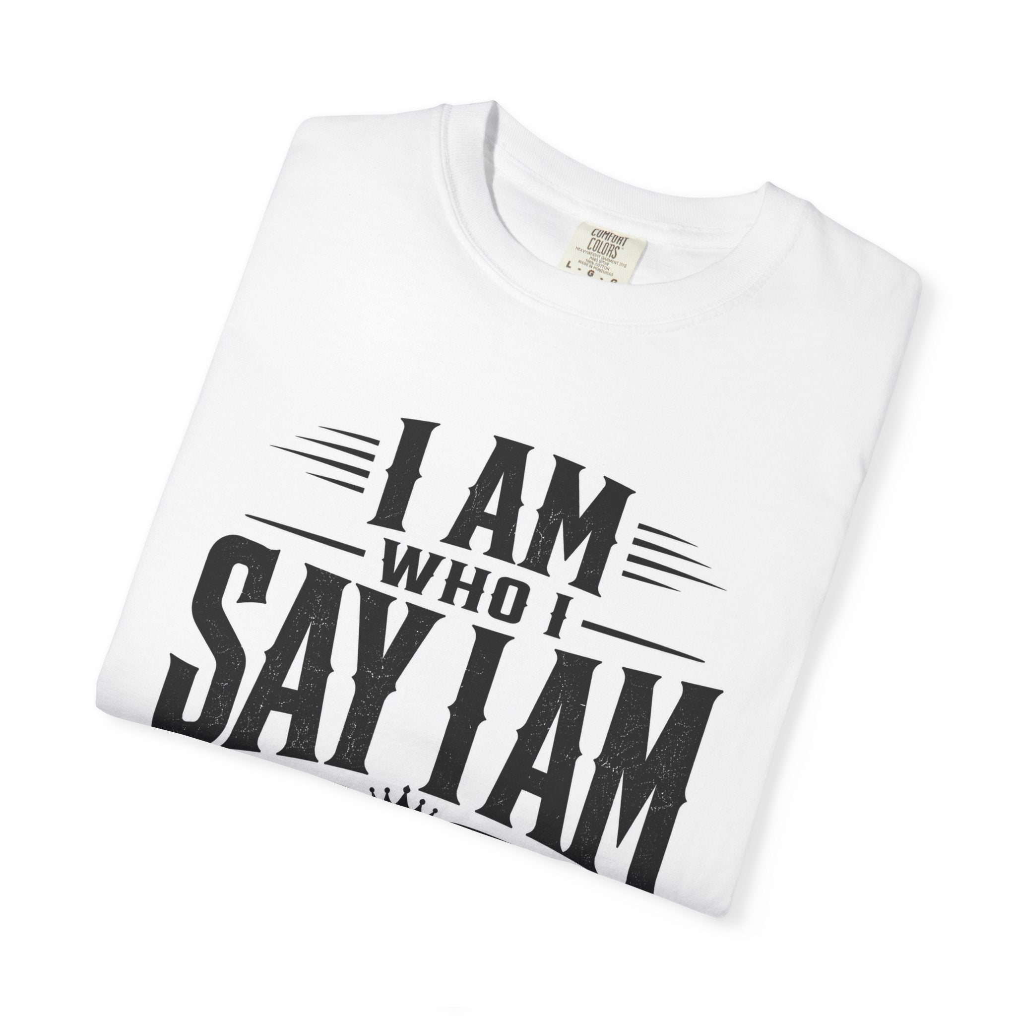 I Am Who I Say I Am Graphic T-Shirt — Bold Identity Statement Tee