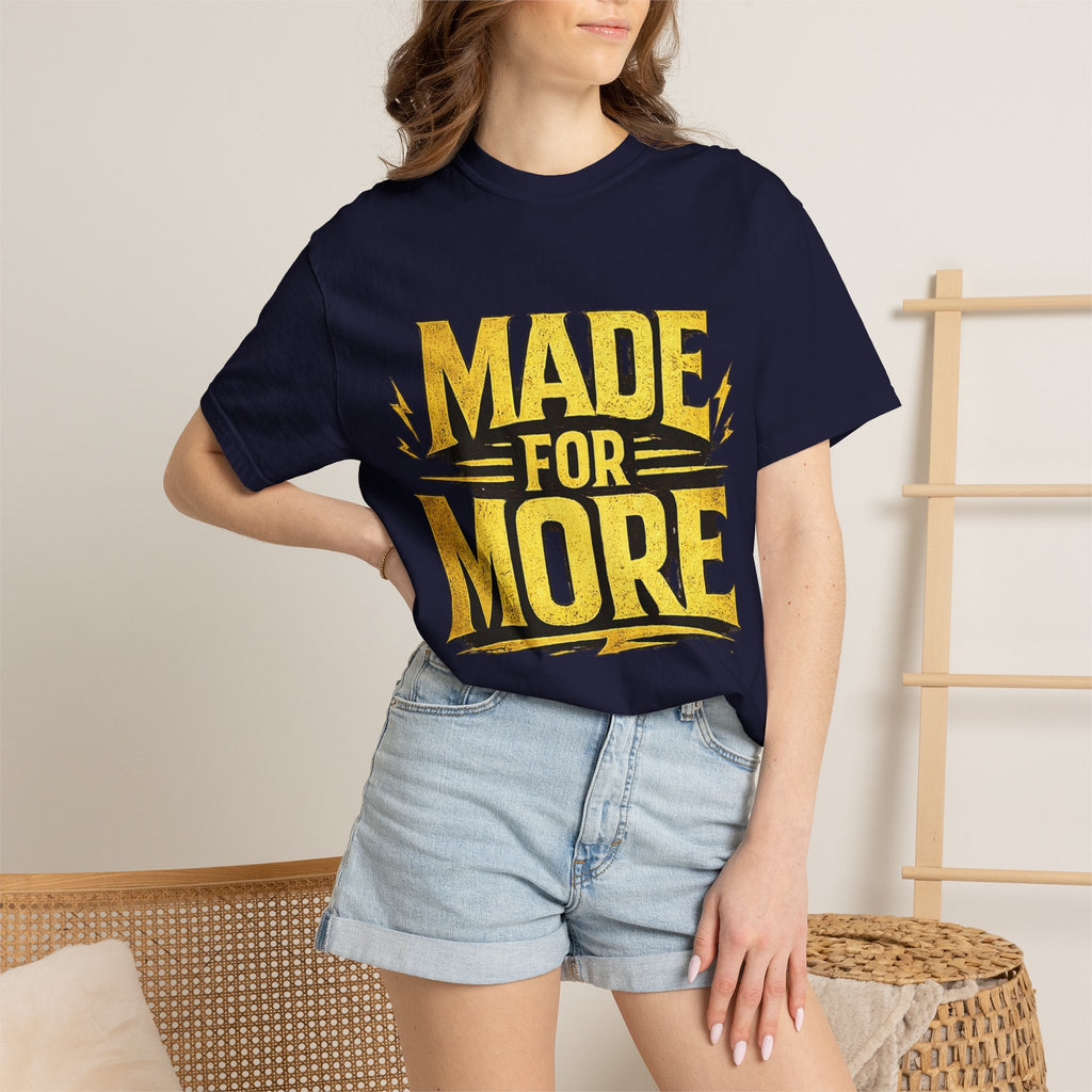 Made For More T-Shirt — Motivational Graphic Tee