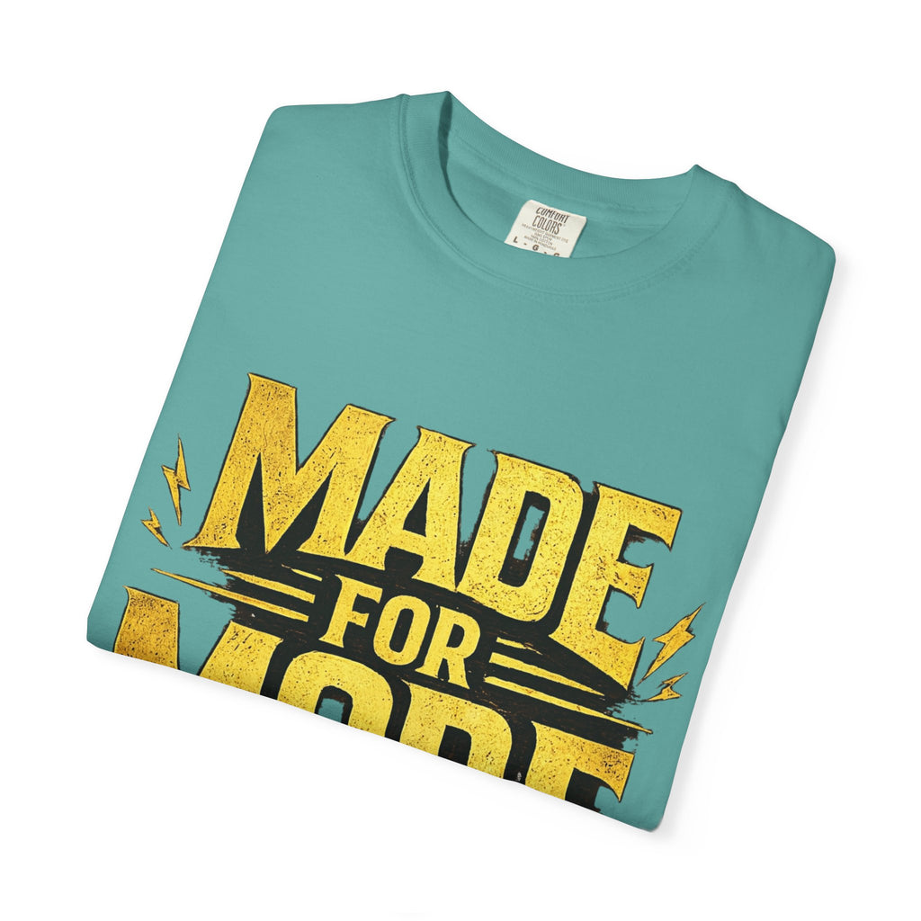 Made For More T-Shirt — Motivational Graphic Tee
